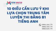 10 dieu can luu y khi lua chon trung tam luyen thi bang b1 tieng anh