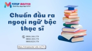 cap nhat moi nhat   chuan dau ra trinh do ngoai ngu bac thac si   dieu kien tot nghiep thac si