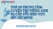 top 10 trung tam luyen thi tieng anh b1 cap toc khu vuc ho chi minh